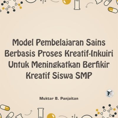 Buku Model Pembelajaran Sains Berbasis Proses Kreatif-Inkuiri Untuk Meningkatkan Berpikir Kreatif Siswa Smp