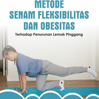 BUKU METODE SENAM, FLEKSIBILITAS DAN OBESITAS TERHADAP PENURUNAN LEMAK PINGGANG