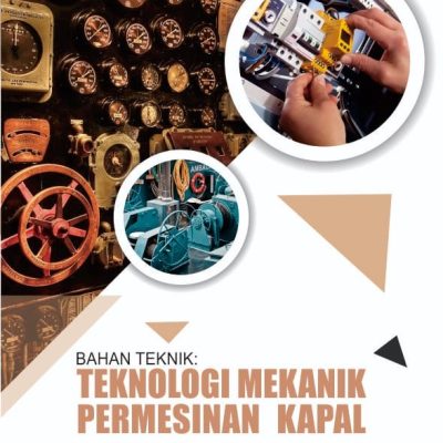 BUKU BAHAN TEKNIK: TEKNOLOGI MEKANIK PERMESINAN KAPAL