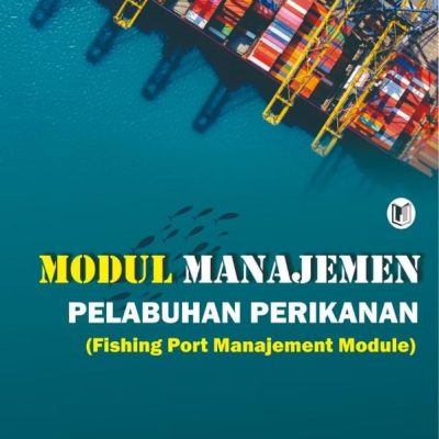 BUKU MODUL MANAJEMEN PELABUHAN PERIKANAN (FISHING PORT MANAGEMENT MODULE)