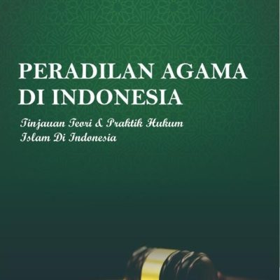 BUKU PERADILAN AGAMA DI INDONESIA (TINJAUAN TEORI DAN PRAKTIK HUKUM ISLAM DI INDONESIA)
