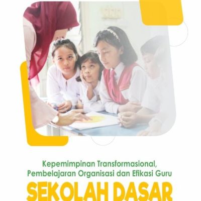 BUKU KEPEMIMPINAN TRANSFORMASIONAL,  PEMBELAJARAN ORGANISASI DAN EFIKASI GURU SEKOLAH DASAR