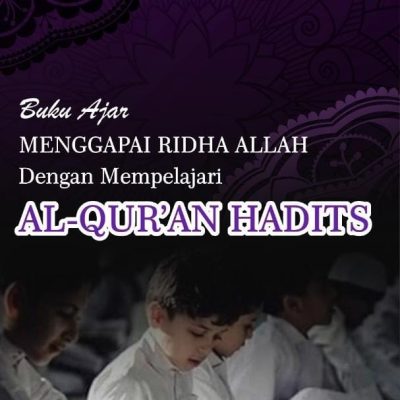 BUKU AJAR MENGGAPAI RIDHA ALLAH DENGAN MEMPELAJARI AL-QUR’AN HADITS