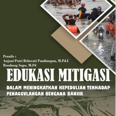BUKU EDUKASI MITIGASI DALAM MENINGKATKAN KEPEDULIAN TERHADAP PENAGGULANGAN BENCANA BANJIR