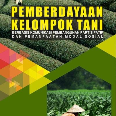 BUKU PEMBERDAYAAN KELOMPOK TANI BERBASIS KOMUNIKASI PEMBANGUNAN PARTISIFATIF DAN PEMANFAATAN MODAL SOSIAL