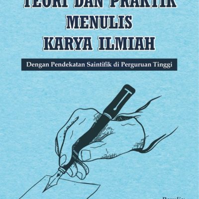 TEORI DAN PRAKTIK MENULIS KARYA ILMIAH DENGAN PENDEKATAN SAINTIFIK DI PERGURUAN TINGGI