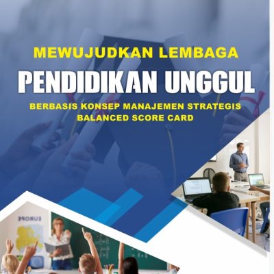 MEWUJUDKAN LEMBAGA PENDIDIKAN UNGGUL BERBASIS KONSEP MANAJEMEN STRATEGIS BALANCED SCORE CARD