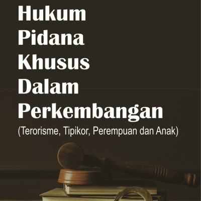 HUKUM PIDANA KHUSUS DALAM PERKEMBANGAN (TERORISME, TIPIKOR, PEREMPUAN DAN ANAK)