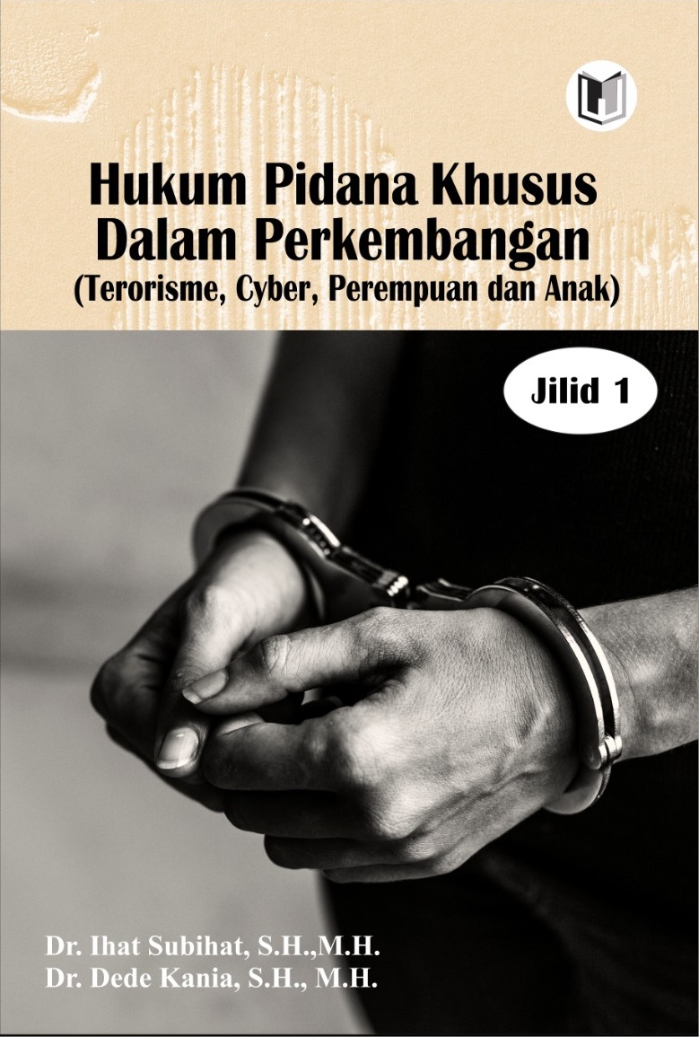 HUKUM PIDANA KHUSUS DALAM PERKEMBANGAN (TERORISME, CYBER, PEREMPUAN DAN ANAK) JILID 1