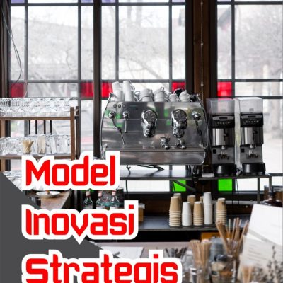MODEL INOVASI STRATEGIS DALAM MENINGKATKAN KINERJA BISNIS INDUSTRI KECIL DAN MENENGAH