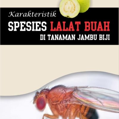 BUKU KARAKTERISTIK SPESIES LALAT BUAH DI TANAMAN JAMBU BIJI