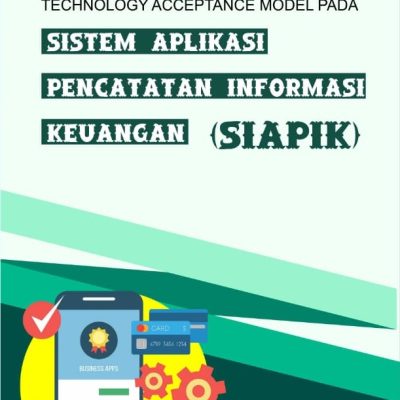 TECHNOLOGY ACCEPTANCE MODEL PADA SISTEM APLIKASI PENCATATAN INFORMASI KEUANGAN (SIAPIK)