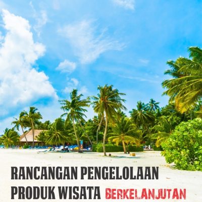 RANCANGAN PENGELOLAAN PRODUK WISATA BERKELANJUTAN