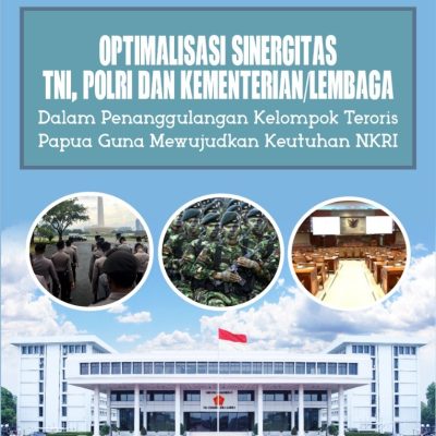 OPTIMALISASI SINERGITAS TNI, POLRI DAN KEMENTERIAN/LEMBAGA DALAM PENANGGULANGAN KELOMPOK TERORIS PAPUA GUNA MEWUJUDKAN KEUTUHAN NKRI
