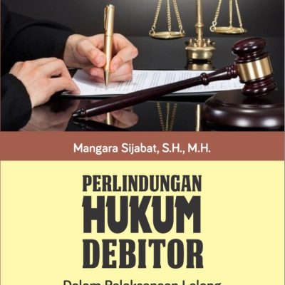 PERLINDUNGAN HUKUM DEBITOR DALAM PELAKSANAAN LELANG HAK TANGGUNGAN DI INDONESIA