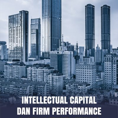 INTELLECTUAL CAPITAL DAN FIRM PERFORMANCE: PEMANFAATAN VALUE ADDED INTELLECTUAL COEFFICIENT (VAIC) DENGAN FIRM SIZE DAN CAPITAL ADEQUACY RATIO (CAR) SEBAGAI PEMODERASI SEMU