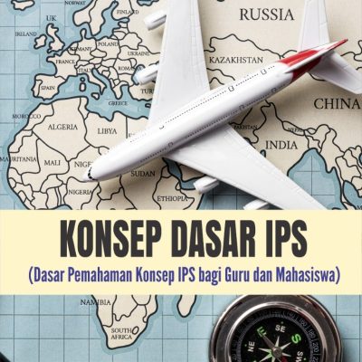 KONSEP DASAR IPS (Dasar Pemahaman Konsep IPS bagi Guru dan Mahasiswa)