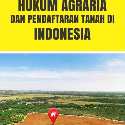 HUKUM AGRARIA DAN PENDAFTARAN TANAH DI INDONESIA