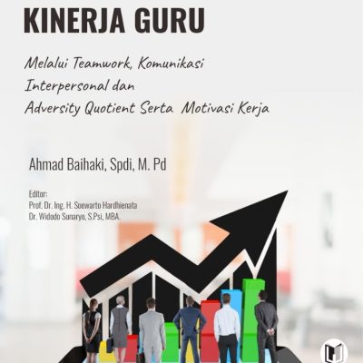PANDUAN PENINGKATAN KINERJA GURU MELALUI TEAMWORK, KOMUNIKASI INTERPERSONAL DAN ADVERSITY QUOTIENT SERTA MOTIVASI KERJA