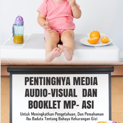 PENTINGNYA MEDIA AUDIO-VISUAL DAN BOOKLET MP- ASI UNTUK MENINGKATKAN PENGETAHUAN, DAN PEMAHAMAN IBU BADUTA TENTANG BAHAYA KEKURANGAN GIZI