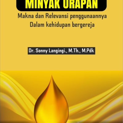 MINYAK URAPAN: MAKNA DAN RELEVANSI PENGGUNAANNYA DALAM KEHIDUPAN BERGEREJA