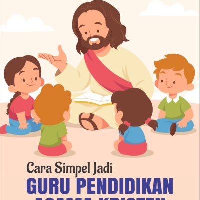 CARA SIMPEL JADI GURU PENDIDIKAN AGAMA KRISTEN YANG ASYIK