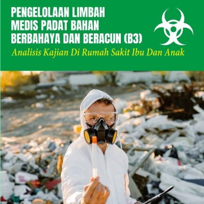 PENGELOLAAN LIMBAH MEDIS PADAT BAHAN BERBAHAYA DAN BERACUN (B3) (Analisis Kajian Di Rumah Sakit Ibu Dan Anak)