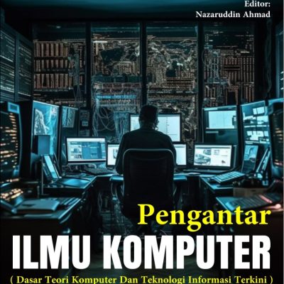 PENGANTAR ILMU KOMPUTER (DASAR TEORI KOMPUTER DAN TEKNOLOGI INFORMASI TERKINI)