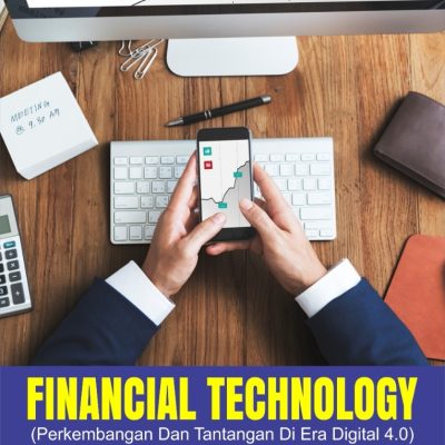 FINANCIAL TECHNOLOGY (PERKEMBANGAN DAN TANTANGAN DI ERA DIGITAL 4.0)