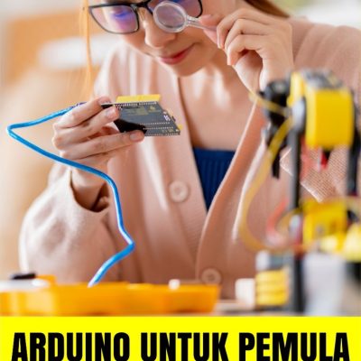 ARDUINO UNTUK PEMULA: MEMAHAMI DASAR-DASAR PEMROGRAMAN DAN MENGUASAI ROBOTIKA