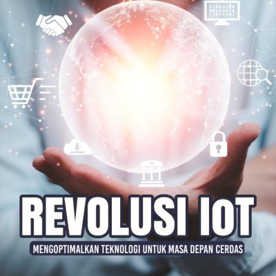 REVOLUSI IoT: MENGOPTIMALKAN TEKNOLOGI UNTUK MASA DEPAN CERDAS