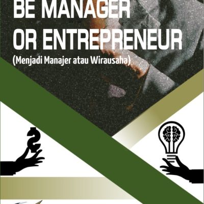 BE MANAGER OR ENTREPRENEUR (Menjadi Manajer atau Wirausaha)
