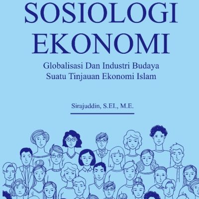 SOSIOLOGI EKONOMI: GLOBALISASI DAN INDUSTRI BUDAYA SUATU TINJAUAN EKONOMI ISLAM
