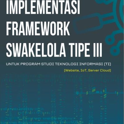 IMPLEMENTASI FRAMEWORK SWAKELOLA TIPE III UNTUK PROGRAM STUDI TEKNOLOGI INFORMASI (TI) (Website, IoT, Server Cloud)