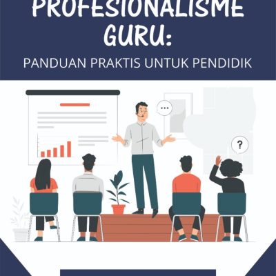 MENINGKATKAN PROFESIONALISME GURU: PANDUAN PRAKTIS UNTUK PENDIDIK