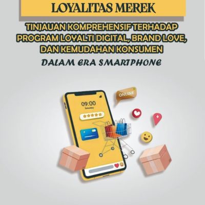 STRATEGI MEMBANGUN LOYALITAS MEREK: TINJAUAN KOMPREHENSIF TERHADAP PROGRAM LOYALTI DIGITAL, BRAND LOVE, DAN KEMUDAHAN KONSUMEN DALAM ERA SMARTPHONE