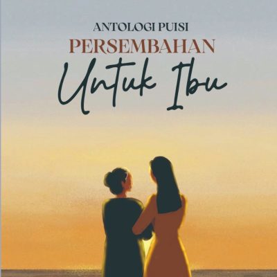 ANTOLOGI PUISI ‘’PERSEMBAHAN UNTUK IBU”