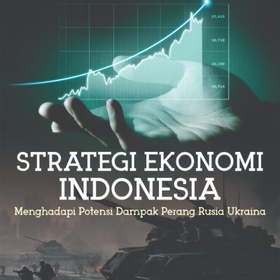 STRATEGI EKONOMI INDONESIA MENGHADAPI POTENSI DAMPAK PERANG RUSIA UKRAINA