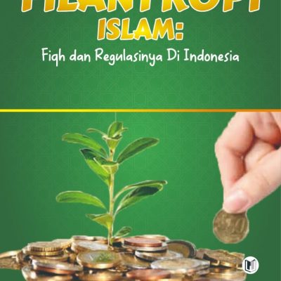 FILANTROPI ISLAM: FIQH DAN REGULASINYA DI INDONESIA