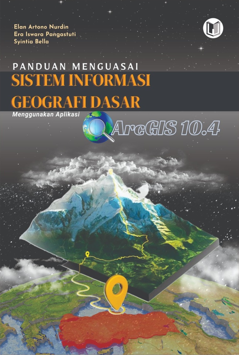 PANDUAN MENGUASAI SISTEM INFORMASI GEOGRAFI DASAR MENGGUNAKAN APLIKASI ARCGIS 10.4