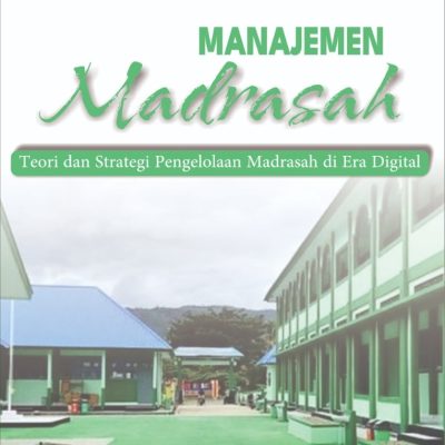 MANAJEMEN MADRASAH Teori dan Strategi Pengelolaan Madrasah di Era Digital