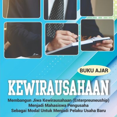 BUKU AJAR KEWIRAUSAHAAN MEMBANGUN JIWA KEWIRA USAHAAN (ENTERPREUNEUSHIP) MENJADI MAHASISWA PENGUSAHA SEBAGAI MODAL UNTUK MENJADI PELAKU USAHA BARU