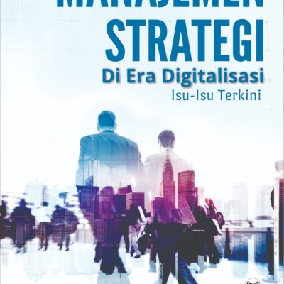 MANAJEMEN STRATEGI DI ERA DIGITALISASI ISU-ISU TERKINI