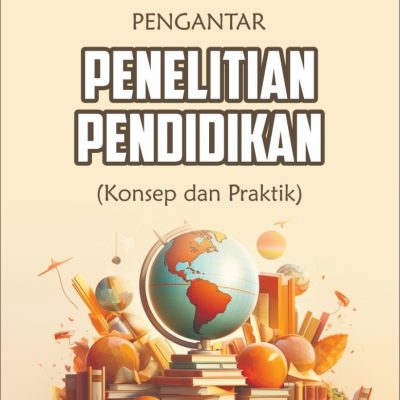 PENGANTAR PENELITIAN PENDIDIKAN (Konsep dan Praktik)