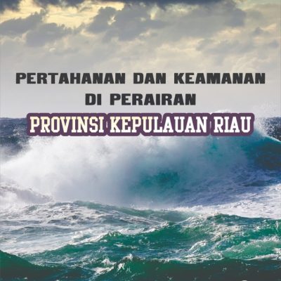 PERTAHANAN DAN KEAMANAN DI PERAIRAN PROVINSI KEPULAUAN RIAU