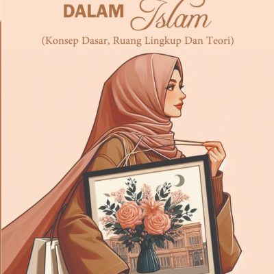 PERILAKU KONSUMEN DALAM ISLAM (Konsep Dasar, Ruang Lingkup Dan Teori)