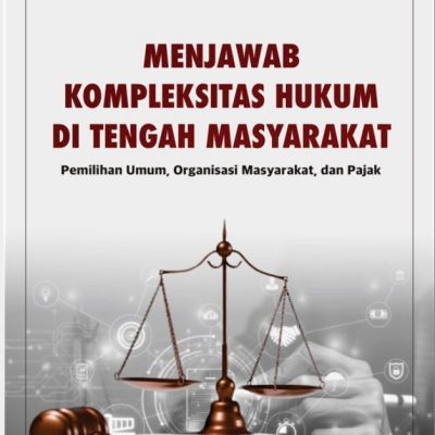 MENJAWAB KOMPLEKSITAS HUKUM DI TENGAH MASYARAKAT Pemilihan Umum, Pajak, dan Organisasi Masyarakat