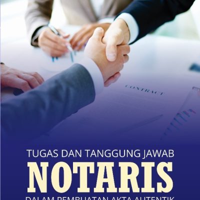 TUGAS DAN TANGGUNG JAWAB NOTARIS DALAM PEMBUATAN AKTA AUTENTIK