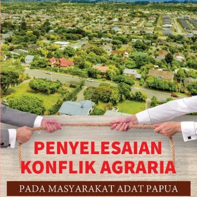 PENYELESAIN KONFLIK AGRARIA PADA MASYARAKAT ADAT PAPUA