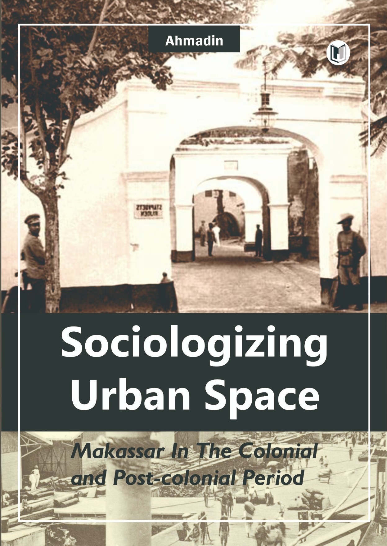 SOCIOLOGIZING URBAN SPACE Makassar in the Colonial and Post-Colonial Period